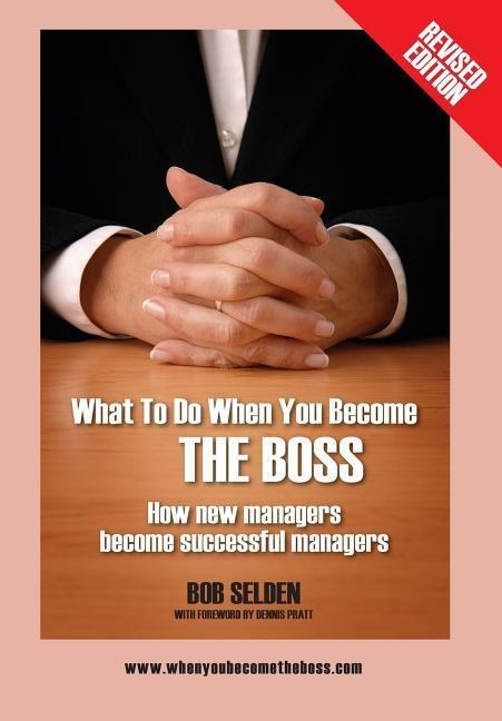 What to Do When You Become the Boss: How New Managers Become Successful Managers
