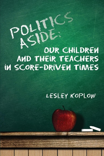 Politics Aside: Our Children and Their Teachers in Score-Driven Times