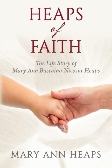 Heaps of Faith: The Life Story of Mary Ann Buscaino-Nicosia-Heaps