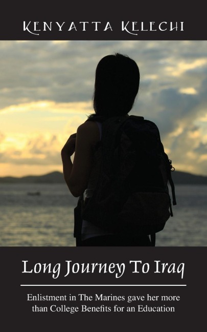 Long Journey to Iraq: Enlistment in the Marines Gave Her More Than College Benefits for an Education