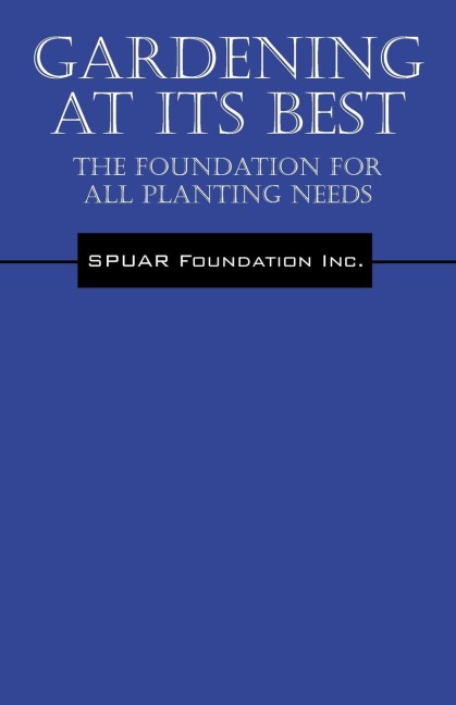 Gardening At Its Best: The Foundation for all Planting Needs