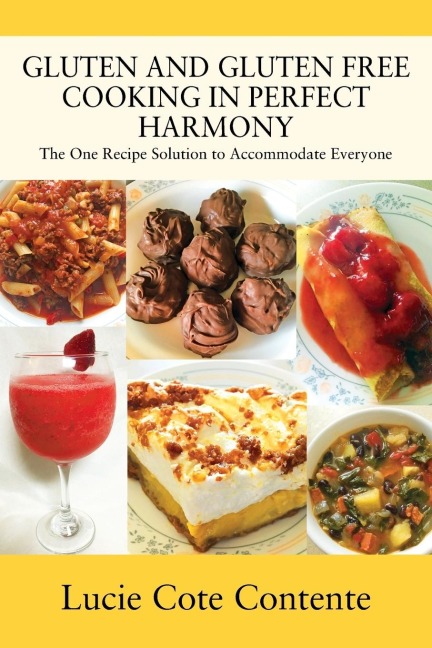 GLUTEN AND GLUTEN FREE COOKING IN PERFECT HARMONY: The one recipe solution to accommodate everyone