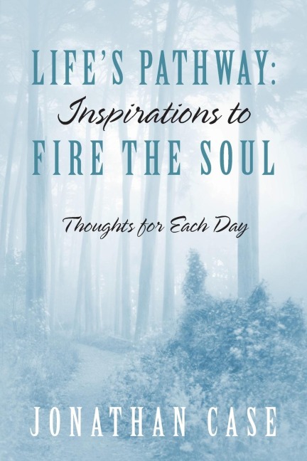 Life's Pathway: Inspirations to Fire the Soul - Thoughts for Each Day