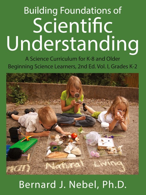 Building Foundations of Scientific Understanding: A Science Curriculum for K-8 and Older Beginning Science Learners, 2nd Ed. Vol. I, Grades K-2