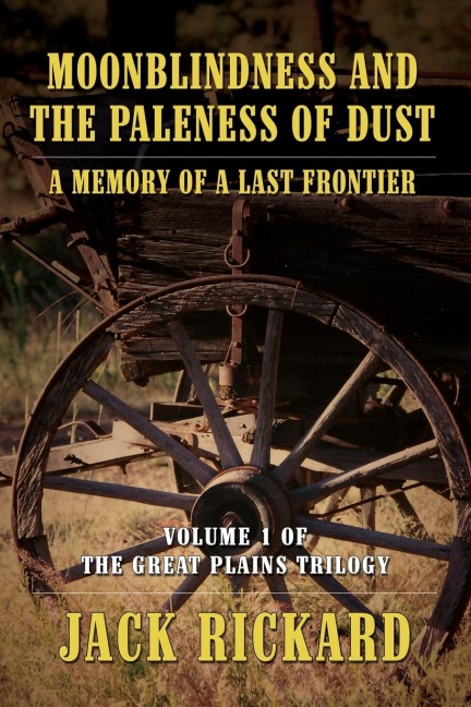 Moonblindness and the Paleness of Dust: A Memory of a Last Frontier - Volume 1 of the Great Plains Trilogy
