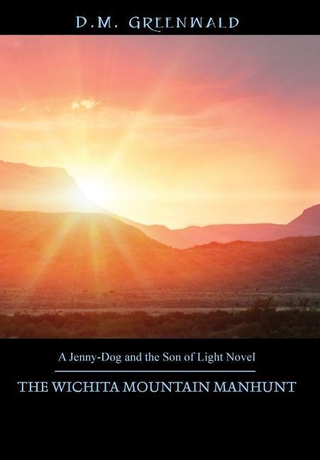 The Wichita Mountain Manhunt: A Jenny-Dog and the Son of Light Novel