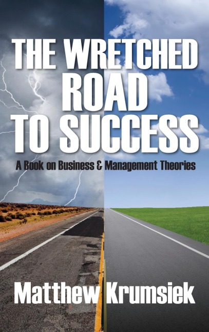 The Wretched Road to Success: A Book on Business & Management Theories