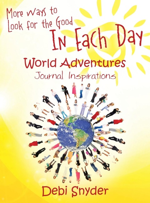 More Ways to Look for the Good In Each Day: World Adventures Journal Inspirations