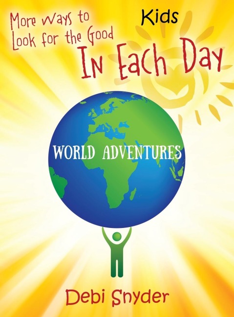 More Ways to Look for the Good In Each Day: World Adventures