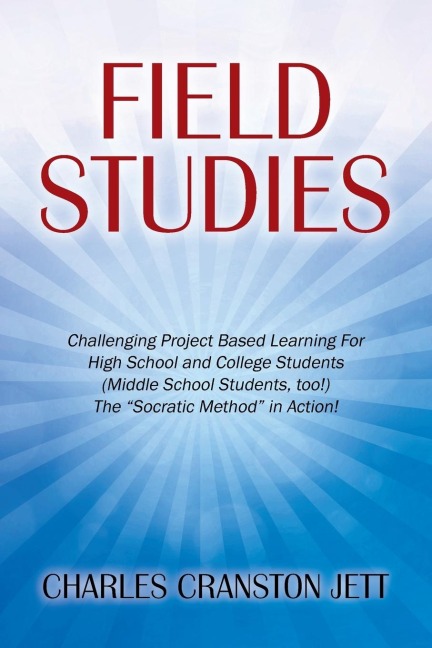 Field Studies: Challenging Project Based Learning For High School and College Students (Middle School Students, too!) The "Socratic Method" in Action!