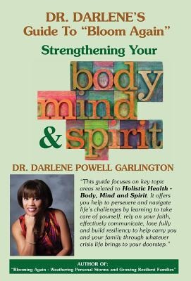 Dr. Darlenes Guide to Bloom Again: Strengthening Your Body, Mind & Spirit