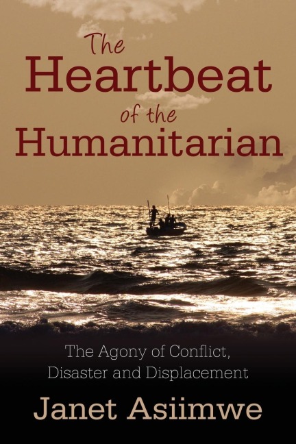 The Heartbeat of the Humanitarian: The Agony of Conflict, Disaster and  Displacement