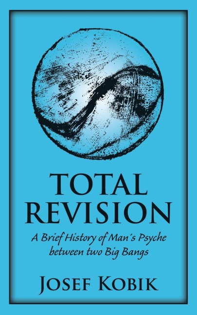 TOTAL REVISION: A Brief History of Man´s Psyche between two Big Bangs