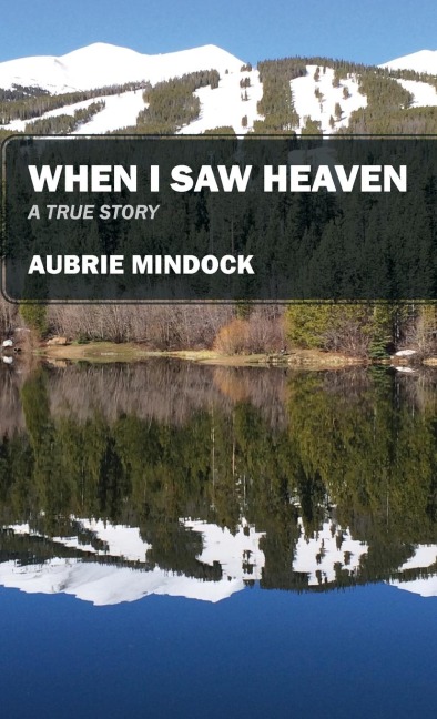 When I Saw Heaven: A True Story