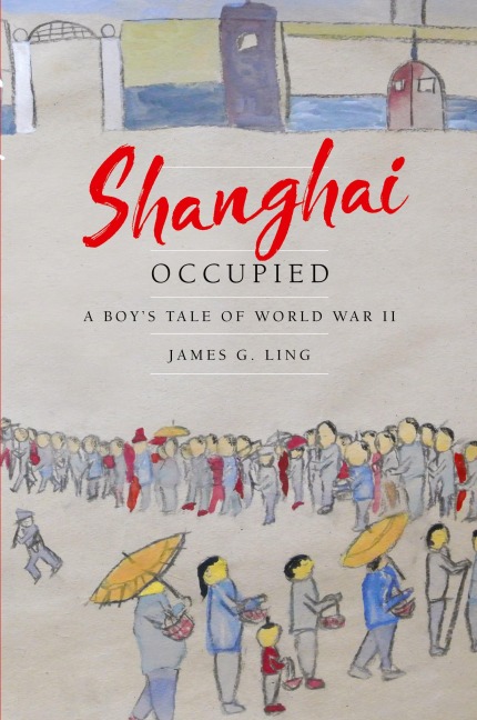 Shanghai Occupied: A Boy's Tale of World War II