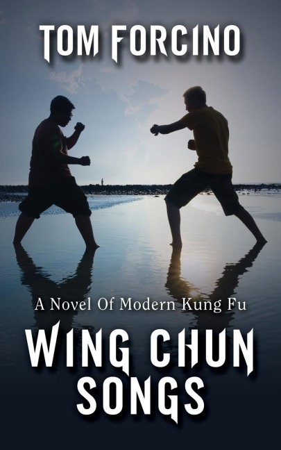 Wing Chun Songs: A Novel Of Modern Kung Fu