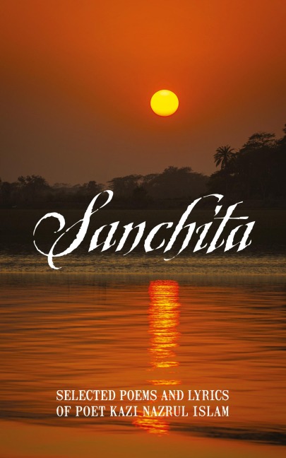 Sanchita: Selected Poems and Lyrics of Poet Kazi Nazrul Islam