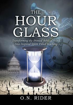 The Hour Glass: Transforming the Printed Biblical Word Into Inspired Spirit Filled Teaching