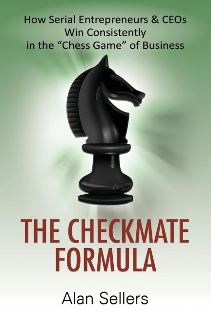 The Checkmate Formula: How Serial Entrepreneurs & CEOs Win Consistently in the "Chess Game" of Business