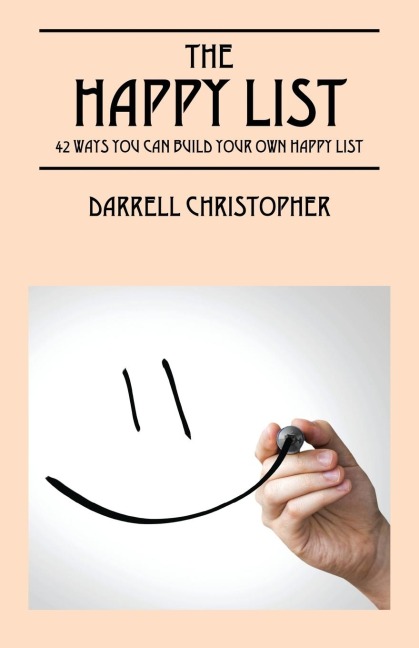 The Happy List: 42 Ways You Can Build Your Own Happy List