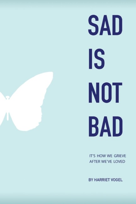 Sad Is Not Bad: It Is How We Grieve After We've Loved
