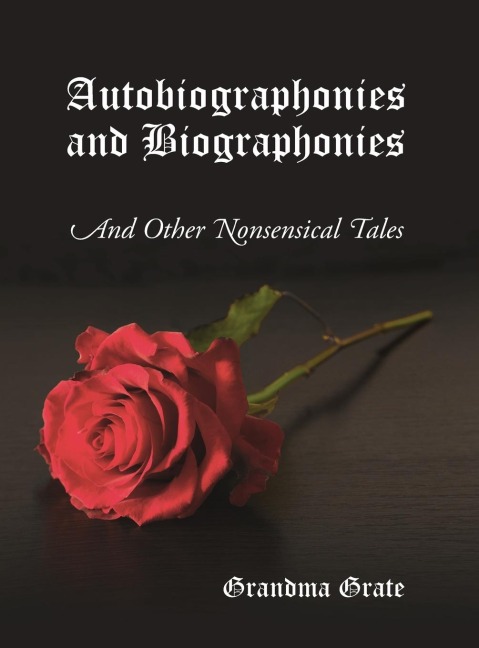 Autobiographonies and Biographonies: And Other Nonsensical Tales