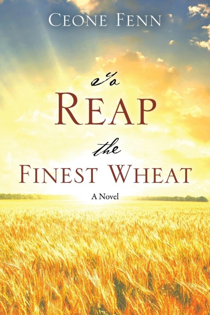 To Reap the Finest Wheat: A Novel