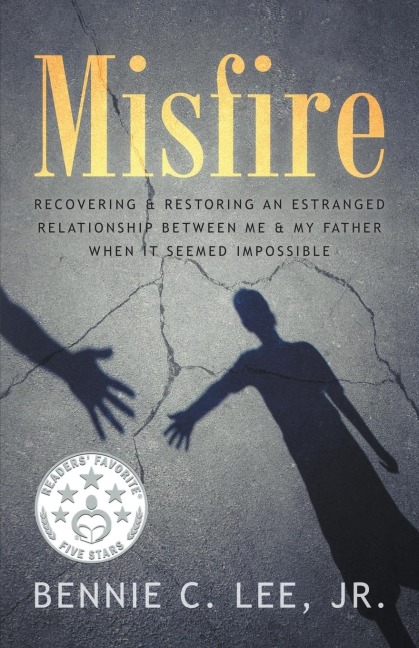 Misfire: Recovering & Restoring an Estranged Relationship Between Me & My Father When It Seemed Impossible