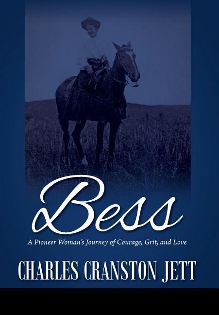 Bess: A Pioneer Womans Journey of Courage, Grit and Love