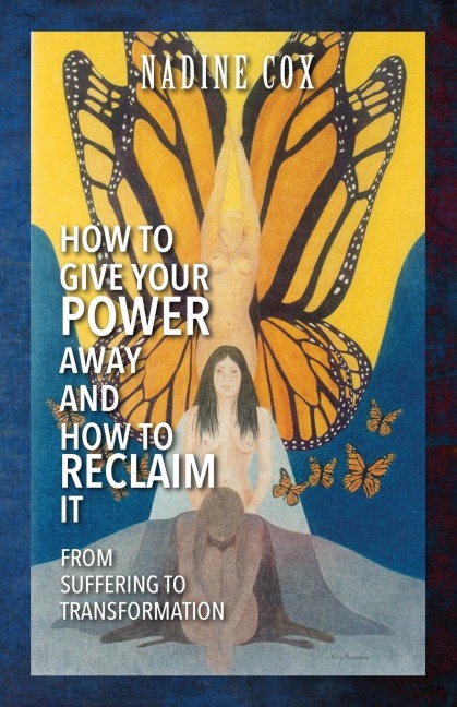How To Give Your Power Away and How To Reclaim It: From Suffering To Transformation