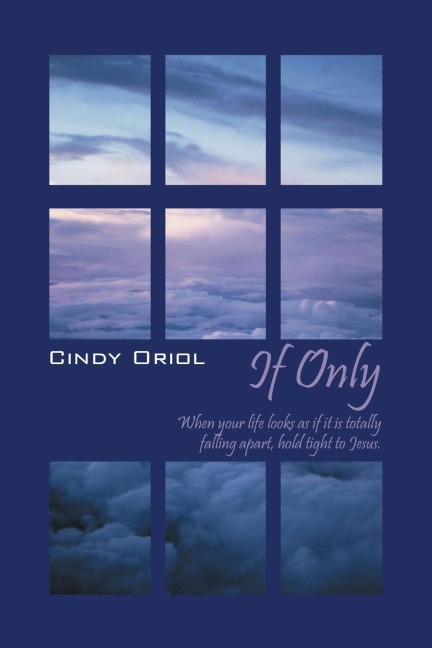 If Only: When your life looks as if it is totally falling apart, hold tight to Jesus