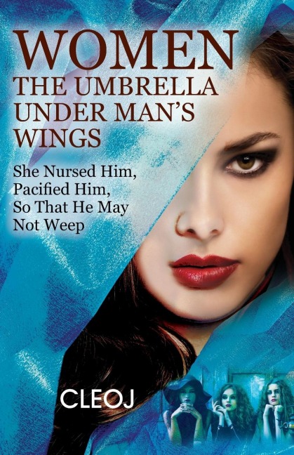 Women The Umbrella Under Man's Wings: She Nursed Him, Pacified Him, So That He May Not Weep