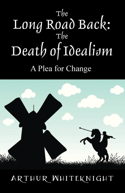 The Long Road Back: The Death of Idealism - A Plea for Change