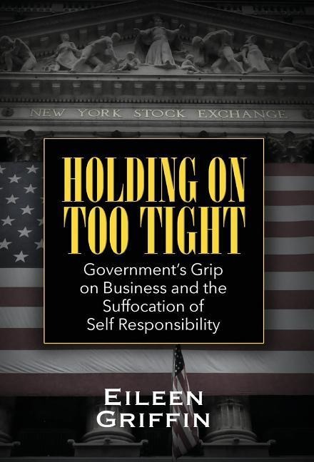 Holding on Too Tight: Governments Grip on Business and the Suffocation of Self Responsibility