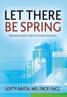 Let There Be Spring: Trump is Not the Future of Egypt