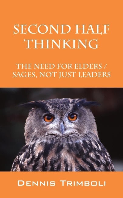Second Half Thinking: The Need for Elders / Sages, Not Just Leaders