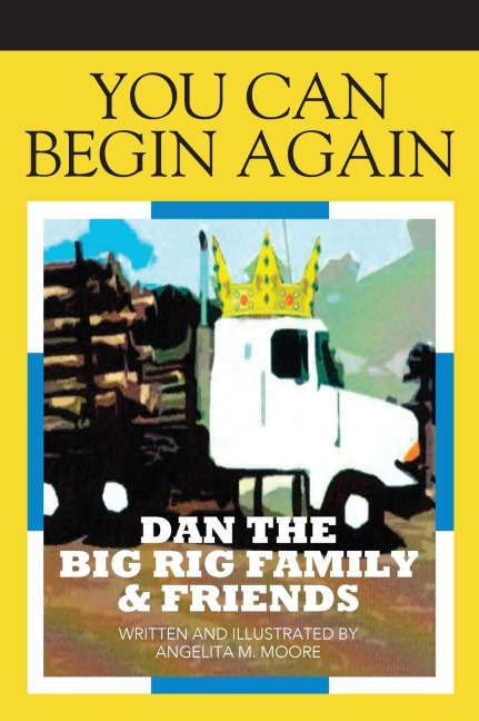 You Can Begin Again: Dan The Big Rig Family & Friends