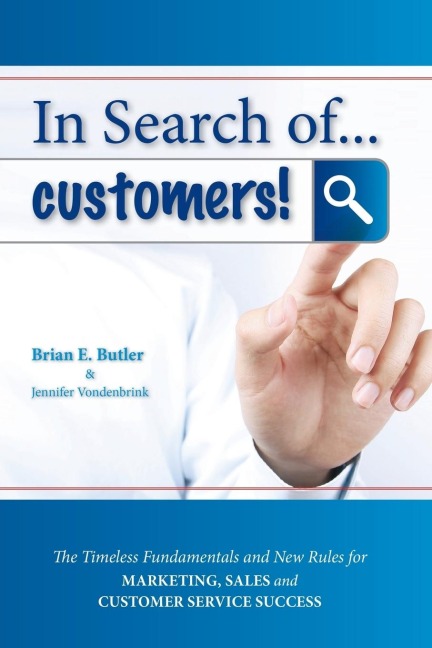 In Search of...Customers: Timeless Fundamentals and The New Rules for Marketing, Sales and Customer Service Success