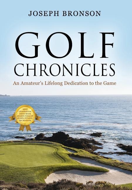 Golf Chronicles: An Amateurs Lifelong Dedication to the Game