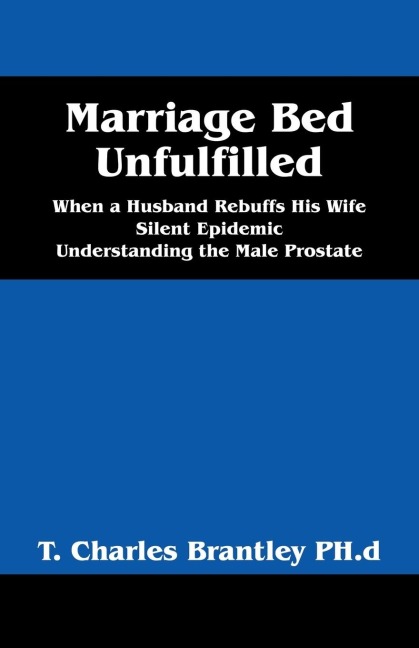 Marriage Bed Unfulfilled: When a Husband Rebuffs His Wife Silent Epidemic Understanding the Male Prostate