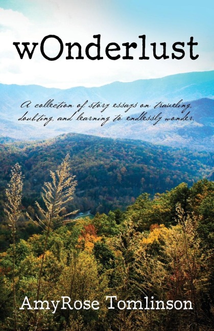 wOnderlust: A collection of story essays on traveling, doubting, and learning to endlessly wonder.