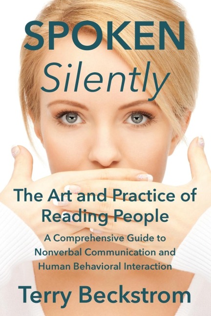 Spoken Silently: The Art and Practice of Reading People. A Comprehensive Guide to Nonverbal Communication and Human Behavioral Interaction.