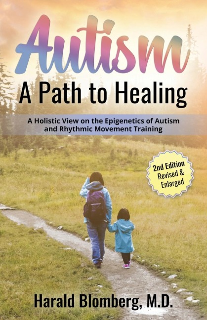 Autism: A Path To Healing: A Holistic View on Autism, Environmental Factors, Diet and Rhythmic Movement Training.