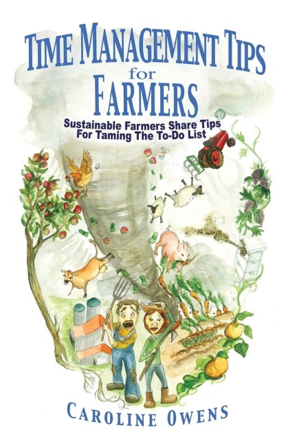 Time Management Tips for Farmers: Sustainable Farmers Share Tips For Taming The To-Do List
