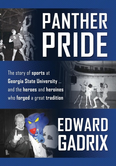 Panther Pride: The story of sports at Georgia State University  ... and the heroes and heroines who forged a great tradition