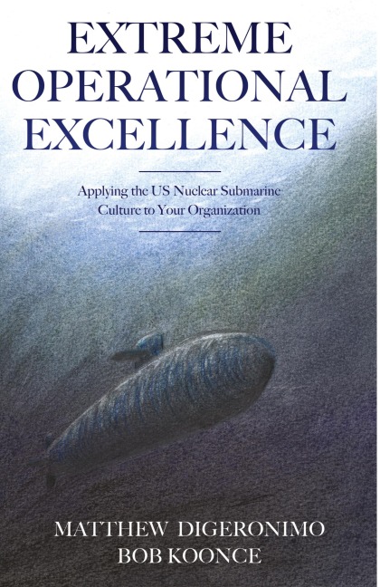 Extreme Operational Excellence: Applying the US Nuclear Submarine Culture to Your Organization