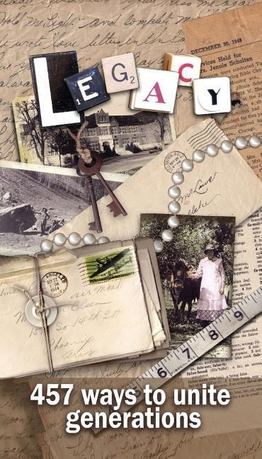 Legacy - 457 Ways to Unite Generations: Family History