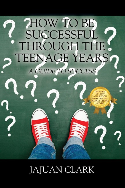 How To Be Successful Through The Teenage Years: A Guide To Success