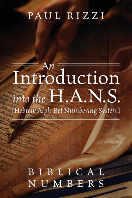 An Introduction into the H.A.N.S. (Hebrew Alph-Bet Numbering System): Biblical Numbers