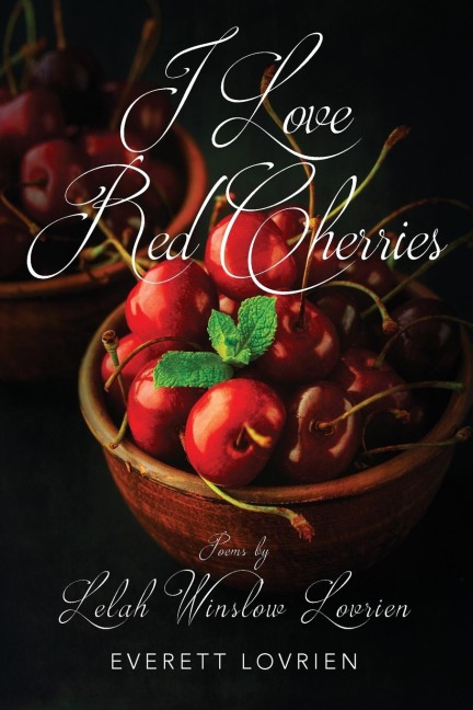 I Love Red Cherries: Poems by Lelah Winslow Lovrien